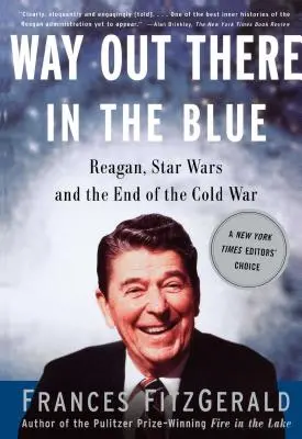 Way Out There in the Blue: Reagan, Star Wars and the End of the Cold War (Reagan, Războiul Stelelor și sfârșitul Războiului Rece) - Way Out There in the Blue: Reagan, Star Wars and the End of the Cold War