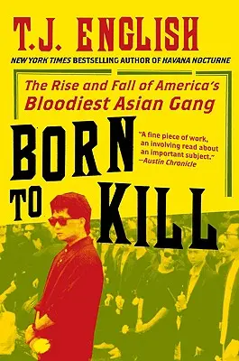 Născut pentru a ucide: Ascensiunea și decăderea celei mai sângeroase bande asiatice din America - Born to Kill: The Rise and Fall of America's Bloodiest Asian Gang