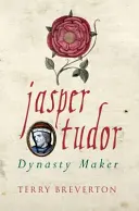 Jasper Tudor: Creatorul dinastiei - Jasper Tudor: Dynasty Maker