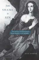 De la rușine la păcat: Transformarea creștină a moralității sexuale în Antichitatea târzie - From Shame to Sin: The Christian Transformation of Sexual Morality in Late Antiquity