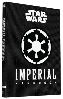 Star Wars(r) Manualul imperial: (Manualul Star Wars, Cartea despre seria Star Wars) - Star Wars(r) Imperial Handbook: (Star Wars Handbook, Book about Star Wars Series)