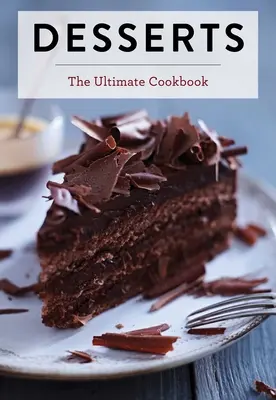 Deserturi: Cea mai bună carte de bucate - Desserts: The Ultimate Cookbook