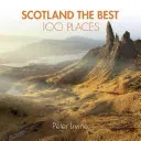Scoția cele mai bune 100 de locuri: Locuri extraordinare și cele mai bune locuri de mers pe jos, mâncat și dormit - Scotland the Best 100 Places: Extraordinary Places and Where Best to Walk, Eat and Sleep
