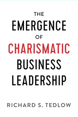 Apariția leadership-ului carismatic în afaceri - The Emergence of Charismatic Business Leadership