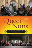 Queer Nuns: Religie, activism și parodie serioasă - Queer Nuns: Religion, Activism, and Serious Parody