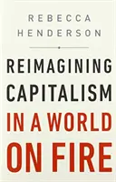 Reimaginarea capitalismului într-o lume în flăcări - Reimagining Capitalism in a World on Fire
