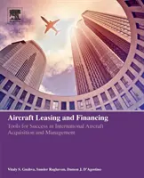 Leasingul și finanțarea aeronavelor: Instrumente pentru succes în achiziția și gestionarea aeronavelor internaționale - Aircraft Leasing and Financing: Tools for Success in International Aircraft Acquisition and Management