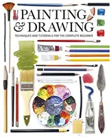 Pictura și desenul: Tehnici și tutoriale pentru un începător complet - Painting & Drawing: Techniques and Tutorials for the Complete Beginner