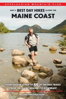 AMC's Best Day Hikes Along the Maine Coast: Ghid în patru anotimpuri pentru 50 dintre cele mai bune trasee de pe plajele din Maine până la Downeast - AMC's Best Day Hikes Along the Maine Coast: Four-Season Guide to 50 of the Best Trails from the Maine Beaches to Downeast