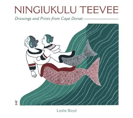 Ningiukulu Teevee: Desene și gravuri din Cape Dorset - Ningiukulu Teevee: Drawings and Prints from Cape Dorset