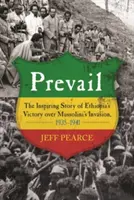 Prevalează: Inspiranta poveste a victoriei Etiopiei asupra invaziei lui Mussolini, 1935-1941 - Prevail: The Inspiring Story of Ethiopia's Victory Over Mussolini's Invasion, 1935-1941