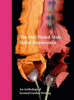The Star-Nosed Mole: O antologie de scrieri despre grădini parfumate - The Star-Nosed Mole: An Anthology of Scented Garden Writing