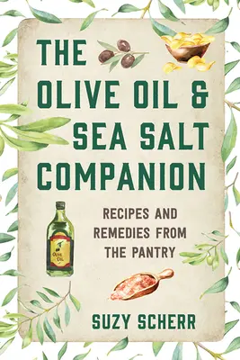 Tovarășul uleiului de măsline și al sării de mare: Recipes and Remedies from the Pantry (Rețete și remedii din cămară) - The Olive Oil & Sea Salt Companion: Recipes and Remedies from the Pantry