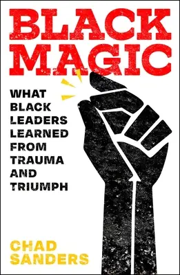 Magia neagră: Ce au învățat liderii de culoare din traume și triumf - Black Magic: What Black Leaders Learned from Trauma and Triumph