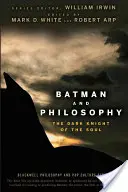 Batman și filosofia: Cavalerul întunecat al sufletului - Batman and Philosophy: The Dark Knight of the Soul