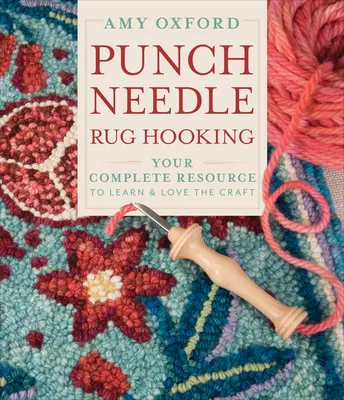 Punch Needle Rug Hooking: Resursa ta completă pentru a învăța și a iubi această meserie - Punch Needle Rug Hooking: Your Complete Resource to Learn & Love the Craft