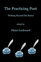 Poetul practicant: Scrierea dincolo de elementele de bază - The Practicing Poet: Writing Beyond the Basics