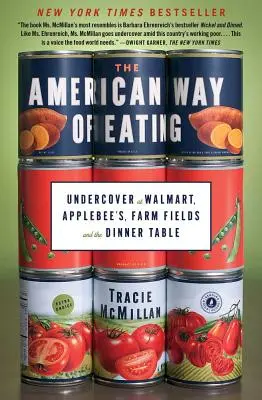 Modul american de a mânca: Undercover at Walmart, Applebee's, Farm Fields and the Dinner Table - The American Way of Eating: Undercover at Walmart, Applebee's, Farm Fields and the Dinner Table
