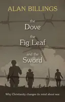 Porumbelul, frunza de smochin și sabia: De ce creștinismul își schimbă părerea despre război - The Dove, the Fig Leaf and the Sword: Why Christianity Changes Its Mind About War