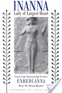 Inanna, doamna cu cea mai mare inimă: Poezii ale marii preotese sumeriene Enheduanna - Inanna, Lady of Largest Heart: Poems of the Sumerian High Priestess Enheduanna