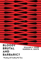 Bloody, Brutal, and Barbaric?: Wrestling with Troubling War Texts