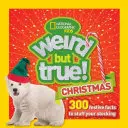 Ciudat, dar adevărat: Crăciunul: 300 de fapte festive pentru a lumina sărbătorile - Weird But True Christmas: 300 Festive Facts to Light Up the Holidays
