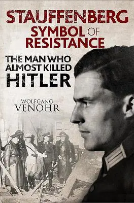Stauffenberg: Simbol al rezistenței: Omul care aproape l-a ucis pe Hitler - Stauffenberg: Symbol of Resistance: The Man Who Almost Killed Hitler