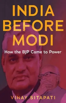India înainte de Modi: Cum a ajuns Bjp la putere - India Before Modi: How the Bjp Came to Power