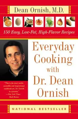 Gătitul zilnic cu Dr. Dean Ornish: 150 de rețete ușoare, cu conținut scăzut de grăsimi și multe arome - Everyday Cooking with Dr. Dean Ornish: 150 Easy, Low-Fat, High-Flavor Recipes