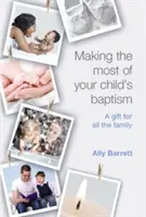 Profitând la maximum de botezul copilului dumneavoastră: Un dar pentru întreaga familie - Making the Most of Your Child's Baptism: A Gift for All the Family