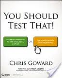 Ar trebui să testezi asta: Conversion Optimization for More Leads, Sales and Profit sau Arta și știința marketingului optimizat - You Should Test That: Conversion Optimization for More Leads, Sales and Profit or the Art and Science of Optimized Marketing