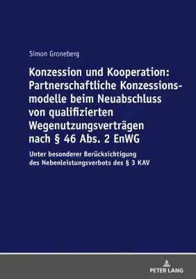 Concesiune Și Cooperare: Modele De Concesiune De Parteneriat În Încheierea Noilor Contracte Calificate De Utilizare Conform 46 Para. 2 Enwg: U - Konzession Und Kooperation: Partnerschaftliche Konzessionsmodelle Beim Neuabschluss Von Qualifizierten Wegenutzungsvertraegen Nach  46 Abs. 2 Enwg: U
