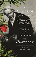 Tânjind după lucruri vaste și necunoscute - Viața lui Alexander von Humboldt - Longing for Wide and Unknown Things - The Life of Alexander von Humboldt