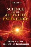 Știința și experiența vieții de apoi: Dovezi pentru nemurirea conștiinței - Science and the Afterlife Experience: Evidence for the Immortality of Consciousness