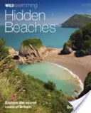 Wild Swimming Plaje ascunse: Explorați coasta secretă a Marii Britanii - Wild Swimming Hidden Beaches: Explore the Secret Coast of Britain