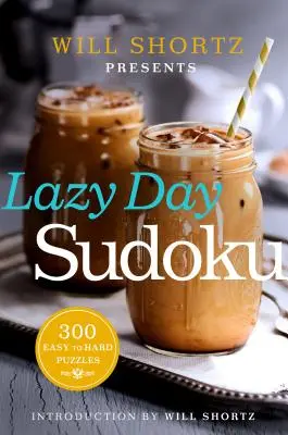 Will Shortz prezintă Lazy Day Sudoku: 300 de puzzle-uri de la ușor la greu - Will Shortz Presents Lazy Day Sudoku: 300 Easy to Hard Puzzles