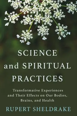 Știință și practici spirituale: Experiențe transformative și efectele lor asupra corpului, creierului și sănătății noastre - Science and Spiritual Practices: Transformative Experiences and Their Effects on Our Bodies, Brains, and Health