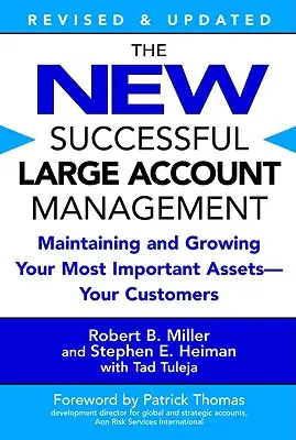 Noul Management de succes al conturilor mari: Menținerea și creșterea celor mai importante active ale dvs. - clienții dvs. - The New Successful Large Account Management: Maintaining and Growing Your Most Important Assets -- Your Customers