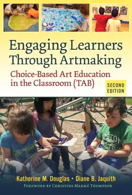 Engaging Learners Through Artmaking: Educația artistică bazată pe alegeri în sala de clasă (Tab) - Engaging Learners Through Artmaking: Choice-Based Art Education in the Classroom (Tab)