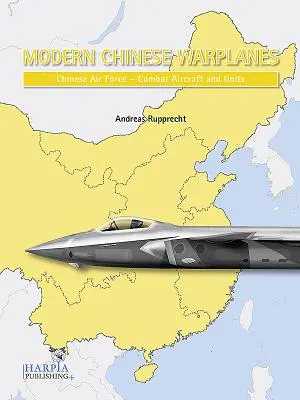 Avioane de război chineze moderne: Forțele aeriene chineze - avioane și unități de luptă - Modern Chinese Warplanes: Chinese Air Force - Combat Aircraft and Units