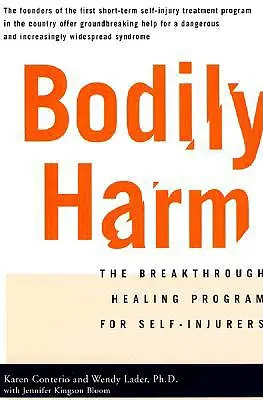 Daune corporale: Programul de vindecare revoluționar pentru cei care se automutilează - Bodily Harm: The Breakthrough Healing Program for Self-Injurers