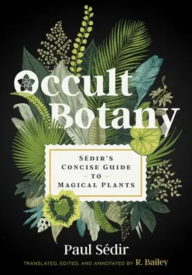 Botanică ocultă: Ghidul concis al lui Sdir despre plantele magice - Occult Botany: Sdir's Concise Guide to Magical Plants