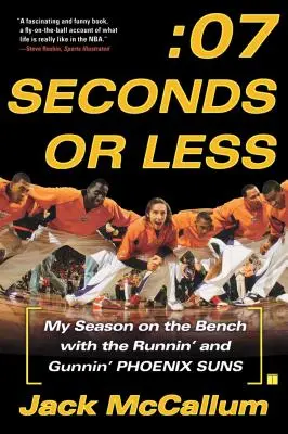 Șapte secunde sau mai puțin: Sezonul meu pe bancă cu Phoenix Suns - Seven Seconds or Less: My Season on the Bench with the Runnin' and Gunnin' Phoenix Suns