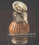 Argint englezesc înainte de Războiul Civil: Colecția David Little - English Silver Before the Civil War: The David Little Collection