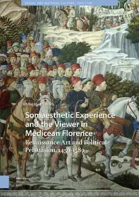 Experiența somestezică și privitorul în Florența Mediceană: Arta renascentistă și persuasiunea politică, 1459-1580 - Somaesthetic Experience and the Viewer in Medicean Florence: Renaissance Art and Political Persuasion, 1459-1580