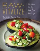 Raw-Vitalize: Reîncărcarea ușoară, de 21 de zile, cu alimente crude - Raw-Vitalize: The Easy, 21-Day Raw Food Recharge