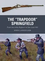 Springfield „The Trapdoor”: De la Little Bighorn la San Juan Hill” - The Trapdoor