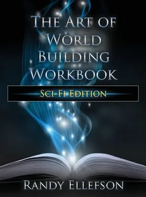 Cartea de lucru Arta de a construi lumi: Ediția Sci-Fi - The Art of World Building Workbook: Sci-Fi Edition