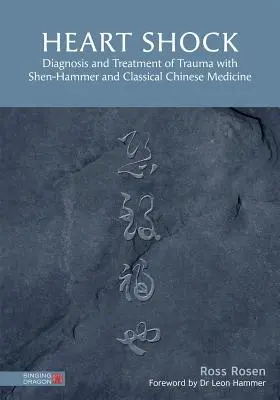 Șoc cardiac: Diagnosticul și tratamentul traumei cu Shen-Hammer și medicina chineză clasică - Heart Shock: Diagnosis and Treatment of Trauma with Shen-Hammer and Classical Chinese Medicine