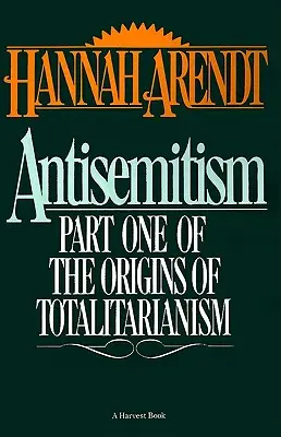 Antisemitismul: Prima parte a Originilor totalitarismului - Antisemitism: Part One of the Origins of Totalitarianism